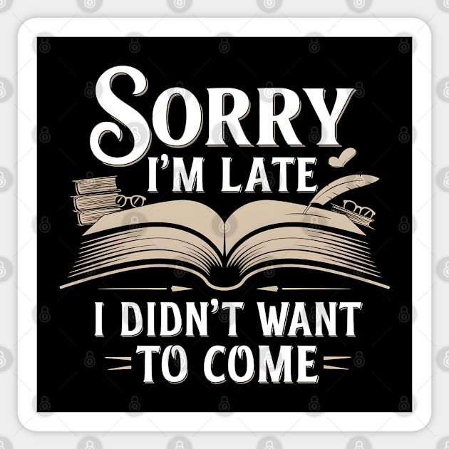 Sorry I'm Late, I Didn't Want to Come Sticker by MakerMind8.2